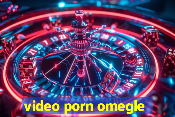 video porn omegle